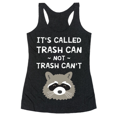 It's Called Trash Can Not Trash Can't Racerback Tank Top