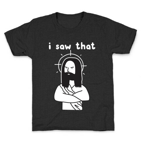 I Saw That Jesus Kids T-Shirt