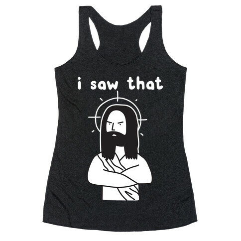 I Saw That Jesus Racerback Tank Top