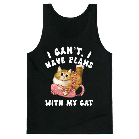 I Can't, I Have Plans With My Cat. Tank Top