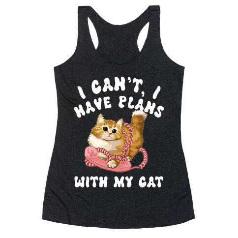 I Can't, I Have Plans With My Cat. Racerback Tank Top