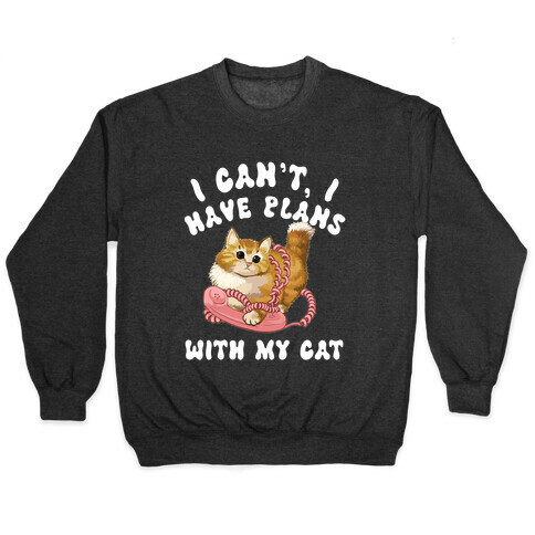 I Can't, I Have Plans With My Cat. Pullover