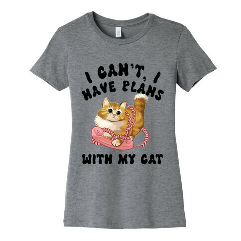 I Can't, I Have Plans With My Cat. Womens T-Shirt