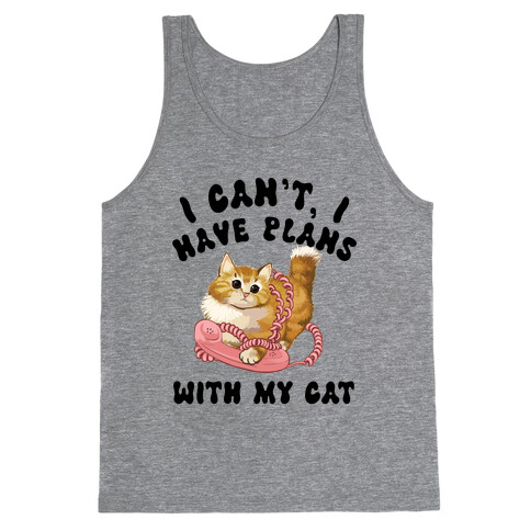 I Can't, I Have Plans With My Cat. Tank Top