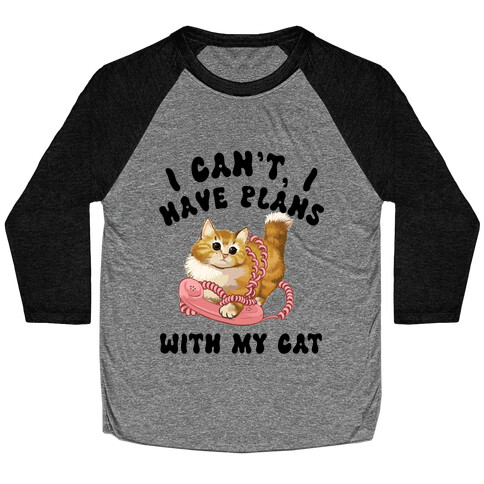 I Can't, I Have Plans With My Cat. Baseball Tee