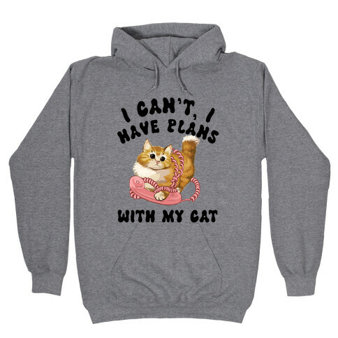 I Can't, I Have Plans With My Cat. Hooded Sweatshirt