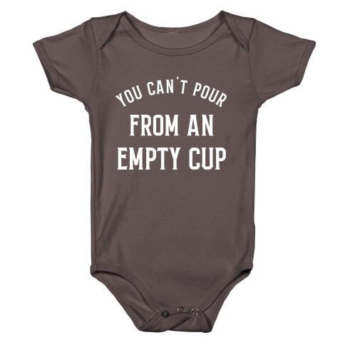 You Can't Pour From An Empty Cup Baby One-Piece