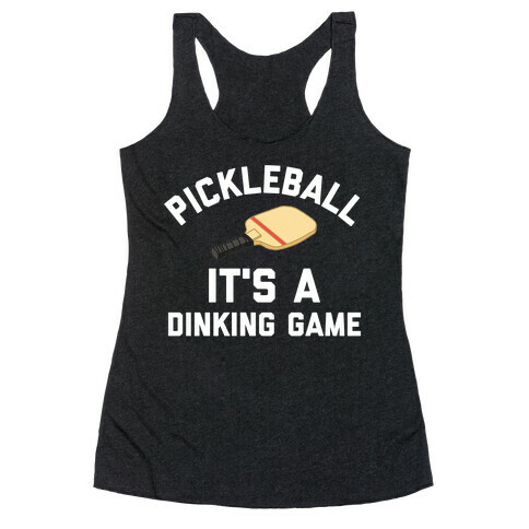 Pickleball: It's A Dinking Game Racerback Tank Top