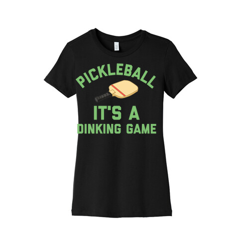 Pickleball: It's A Dinking Game Womens T-Shirt