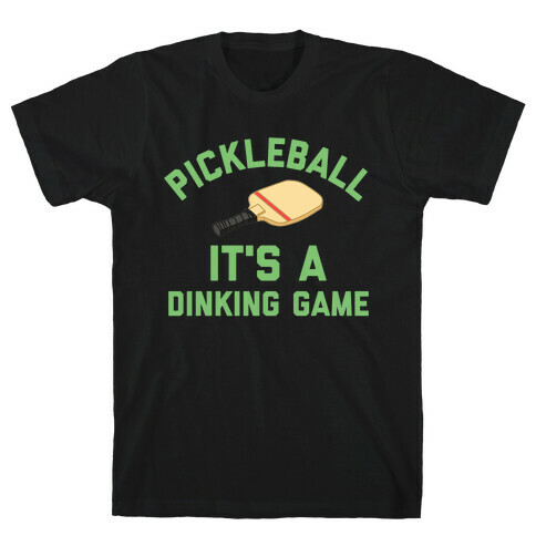 Pickleball: It's A Dinking Game T-Shirt