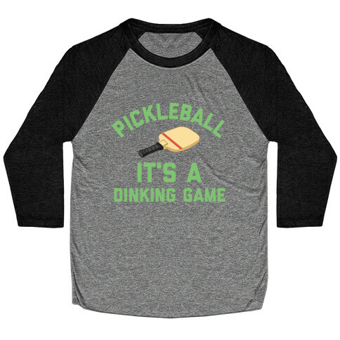 Pickleball: It's A Dinking Game Baseball Tee