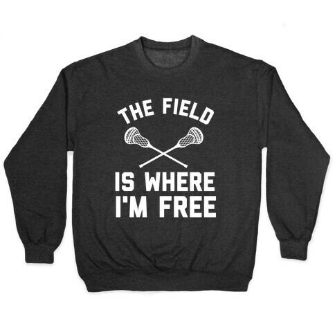 The Field Is Where I'm Free Pullover
