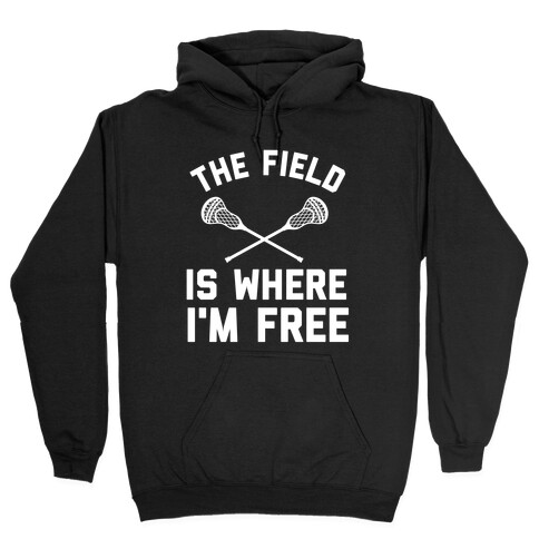 The Field Is Where I'm Free Hooded Sweatshirt