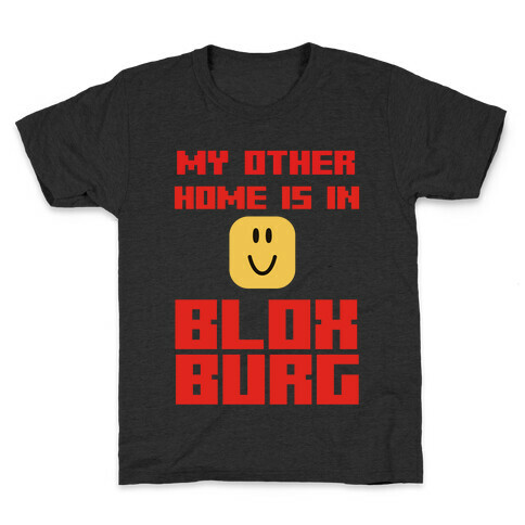 My Other Home Is In Bloxburg Kids T-Shirt