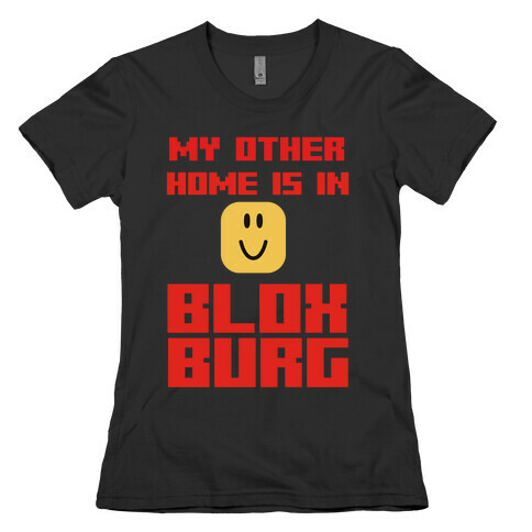 My Other Home Is In Bloxburg Womens T-Shirt