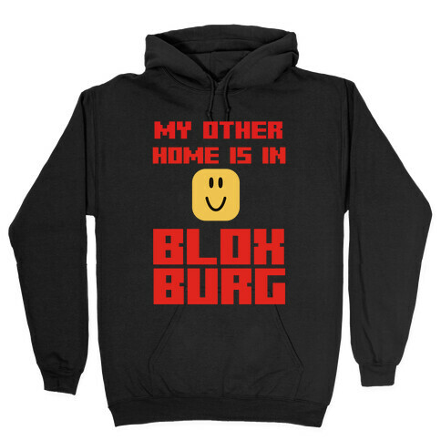 My Other Home Is In Bloxburg Hooded Sweatshirt