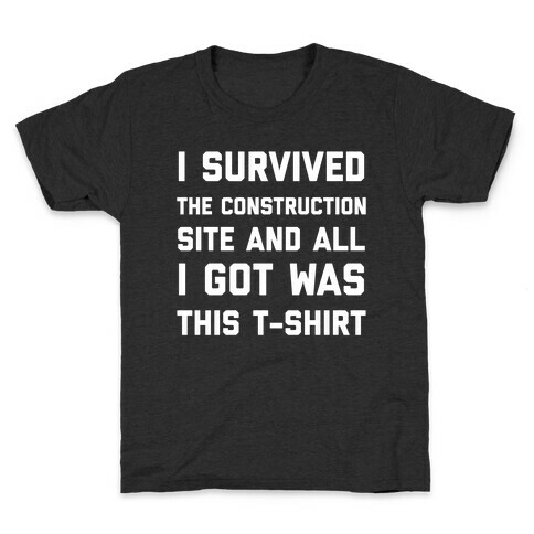 I Survived The Construction Site And All I Got Was This T-Shirt Kids T-Shirt