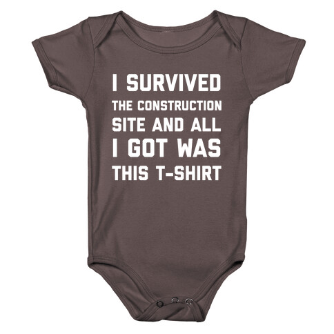 I Survived The Construction Site And All I Got Was This T-Shirt Baby One-Piece