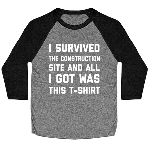 I Survived The Construction Site And All I Got Was This T-Shirt Baseball Tee