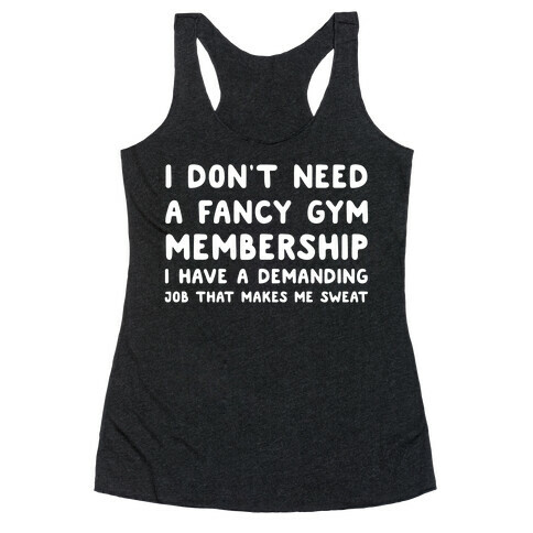 I Don't Need A Fancy Gym Membership I Have A Demanding Job That Makes Me Sweat Racerback Tank Top