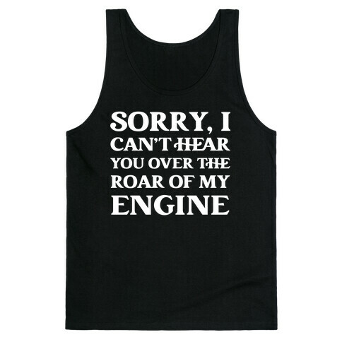 Sorry, I Can't Hear You Over The Roar Of My Engine Tank Top