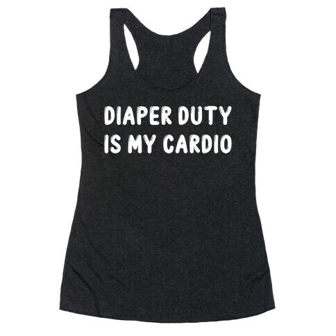 Diaper Duty Is My Cardio Racerback Tank Top