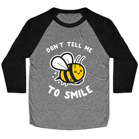 Don't Tell Me To Smile Baseball Tee