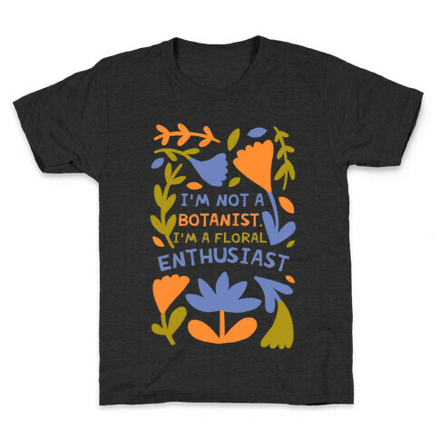 I'm Not A Botanist, I'm A Floral Enthusiast Kids T-Shirt