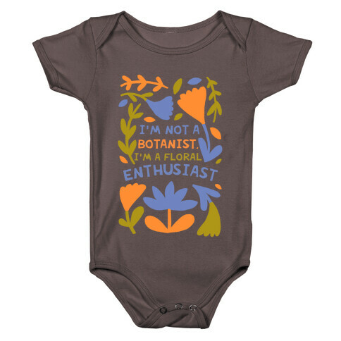 I'm Not A Botanist, I'm A Floral Enthusiast Baby One-Piece