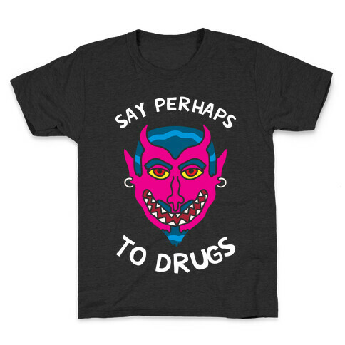 Say Perhaps To Drugs Kids T-Shirt