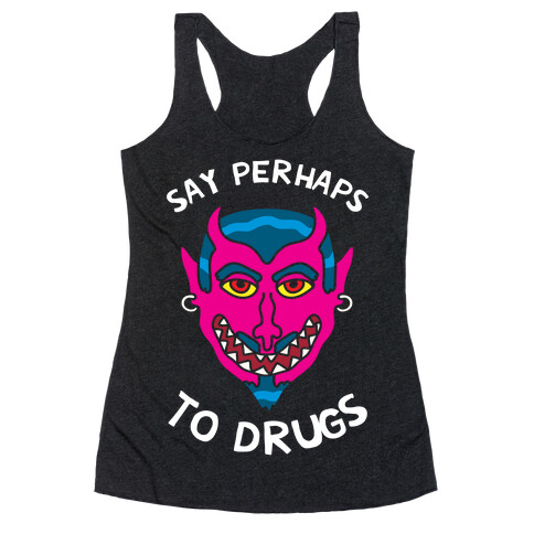 Say Perhaps To Drugs Racerback Tank Top