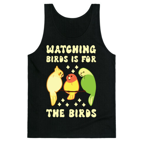 Watching Birds Is For The Birds Tank Top
