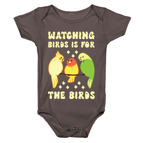 Watching Birds Is For The Birds Baby One-Piece