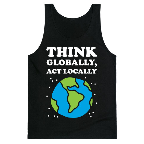 Think Globally, Act Locally Tank Top