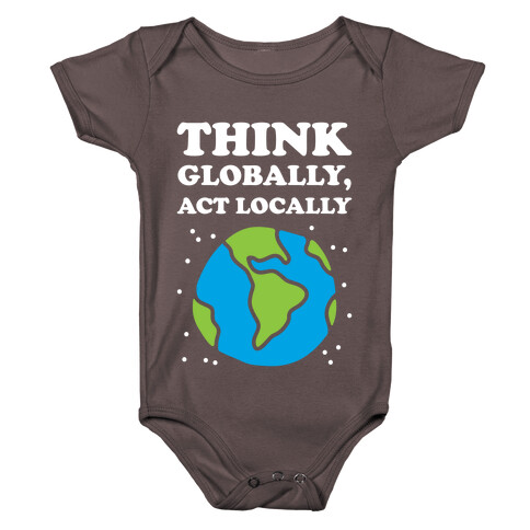 Think Globally, Act Locally Baby One-Piece