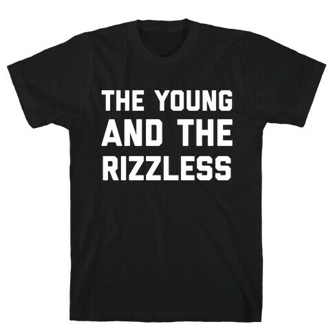The Young And The Rizzless T-Shirt
