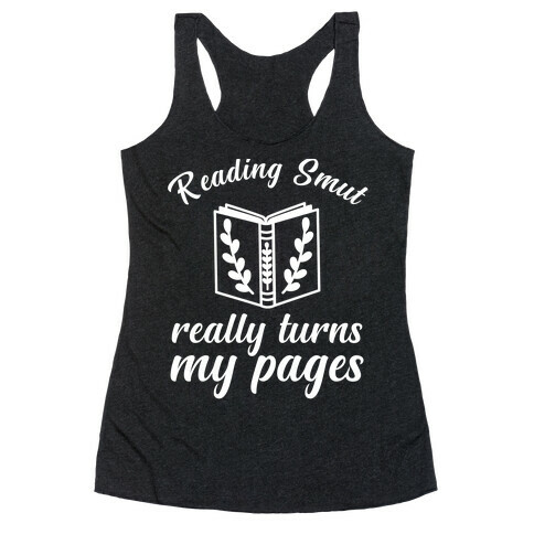 Reading Smut Really Turns My Pages  Racerback Tank Top
