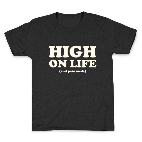 High On Life (And Pain Meds) Kids T-Shirt