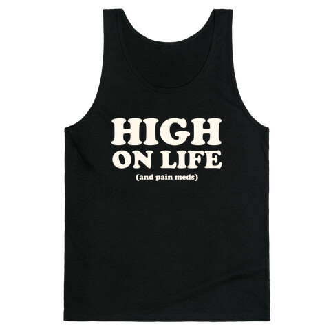 High On Life (And Pain Meds) Tank Top