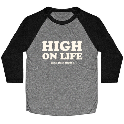 High On Life (And Pain Meds) Baseball Tee