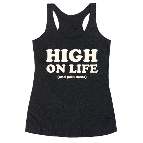 High On Life (And Pain Meds) Racerback Tank Top