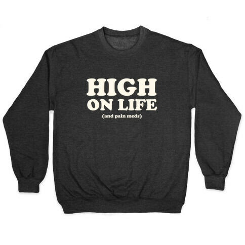 High On Life (And Pain Meds) Pullover
