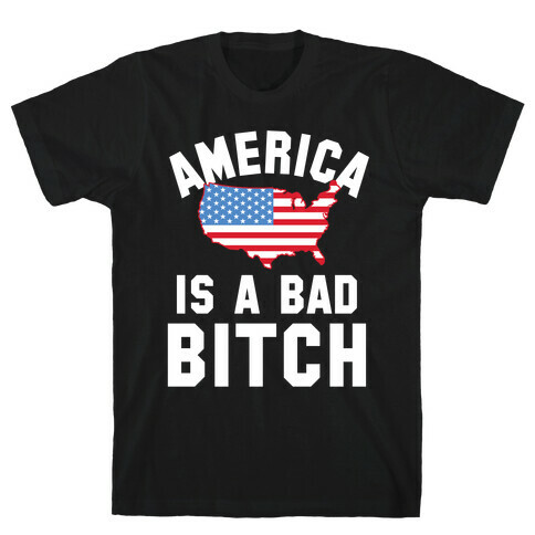 America Is A Bad Bitch T-Shirt