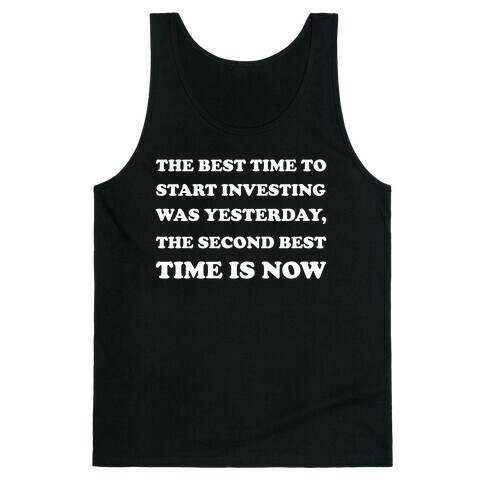 The Best Time To Start Investing Was Yesterday, The Second-best Time Is Now Tank Top