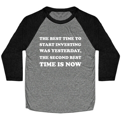 The Best Time To Start Investing Was Yesterday, The Second-best Time Is Now Baseball Tee