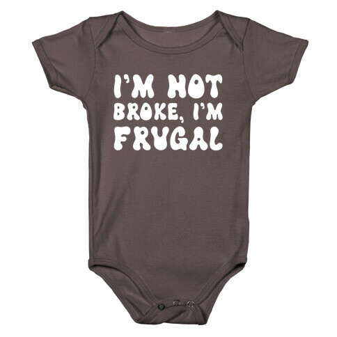 I'm Not Broke, I'm Frugal Baby One-Piece