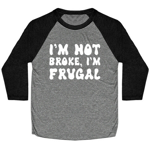 I'm Not Broke, I'm Frugal Baseball Tee