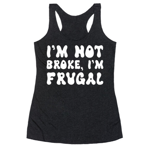 I'm Not Broke, I'm Frugal Racerback Tank Top