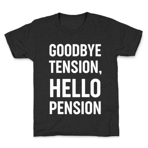 Goodbye Tension, Hello Pension Kids T-Shirt