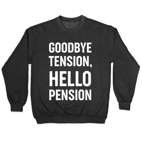 Goodbye Tension, Hello Pension Pullover